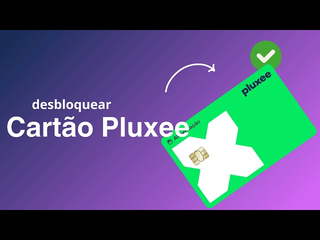 Cartão Pluxee: Como Desbloquear e Ativar?