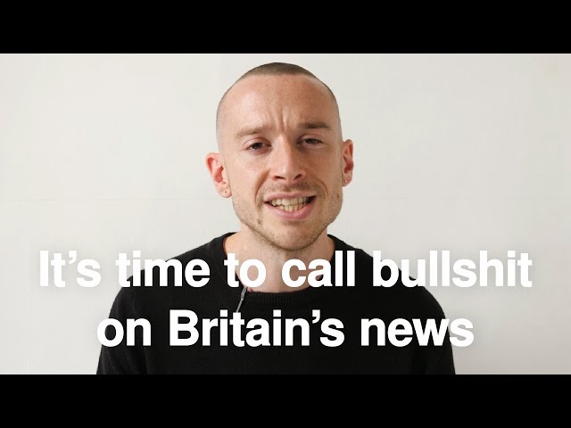 It’s time to call bullshit on Britain’s news