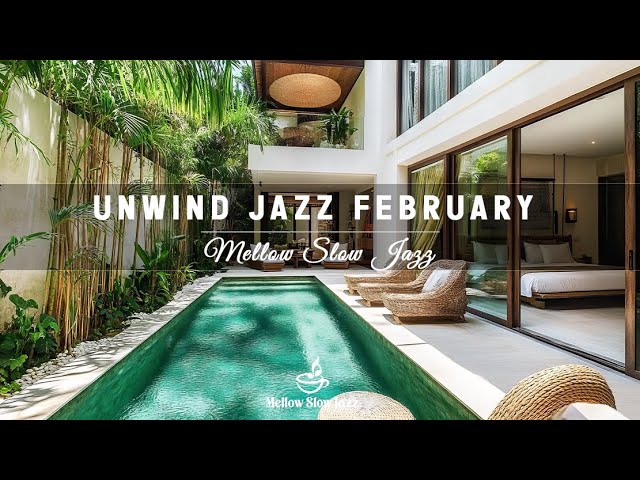 Unwind Jazz February✨ Relaxing Jazz In Luxurious Villa ✨ & Nature Therapy For Ultimate Peace