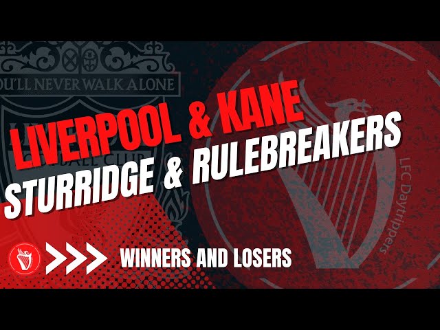 Liverpool...... Harry Kane..... Sturridge..... Rulebreakers...... | Winners & Losers