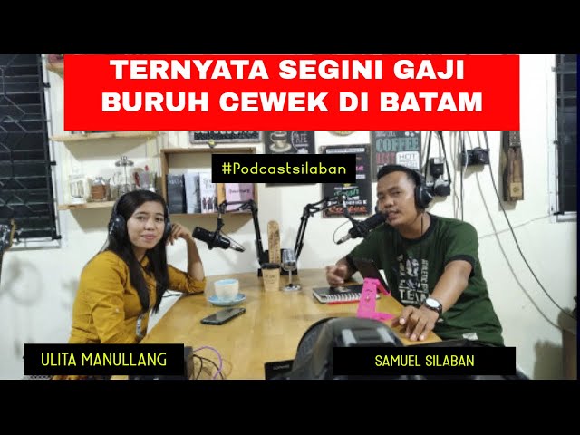 BERAPA SIH GAJI BURUH CEWEK DI BATAM - Podcast Silaban