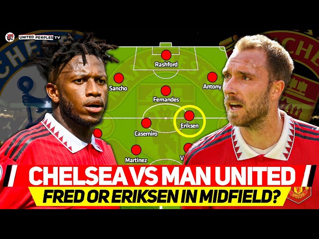 Eriksen STARTS Ahead Of Fred? | CHELSEA vs MAN UTD | Ten Hag Wants United To Dictate Again