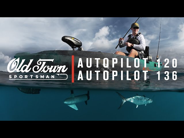 Old Town Sportsman: Meet the AutoPilot 120 + 136