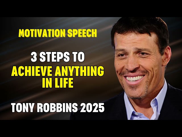 Tony Robbins Motivational Speeches 2025 - 3 Steps To Achieve Anything In Life