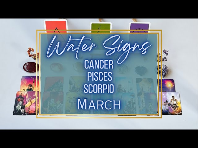 WATER SIGNS-CANCER, PISCES, SCORPIO-MARCH TAROT READING