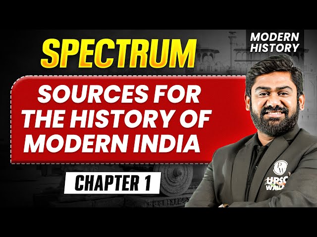 Sources For The History of Modern India FULL CHAPTER | Modern History Spectrum | UPSC 2027