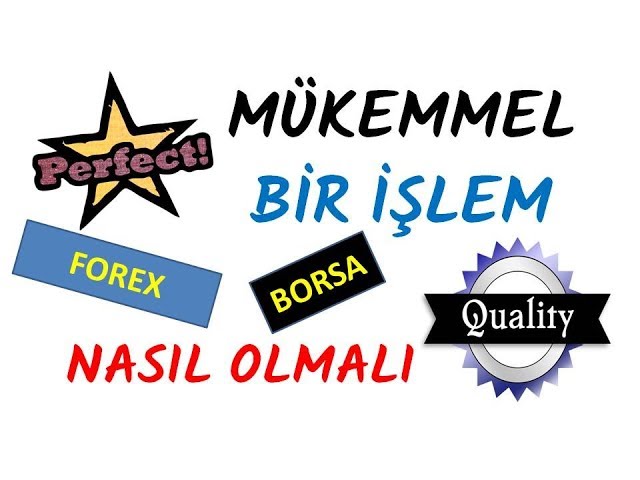 MÜKEMMEL BİR İŞLEM NASIL OLMALI (Forex / Borsa / Fx)