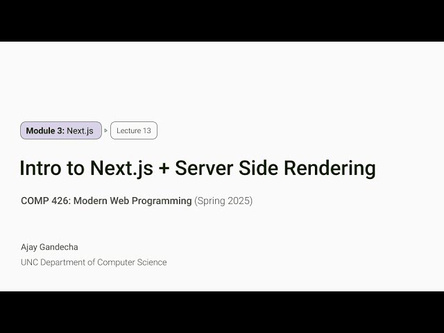 Modern Web Dev #13: Intro to Next.js and Server Side Rendering | COMP 426 @ UNC-Chapel Hill (S'25)