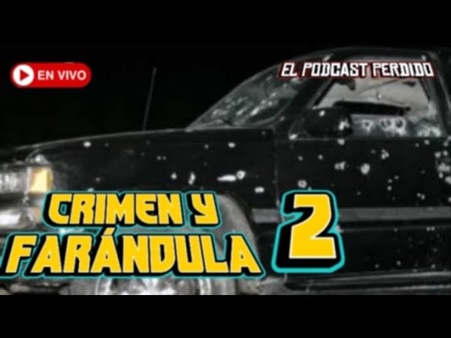 Crimen y Farandula 2 | #elpodcastperdido