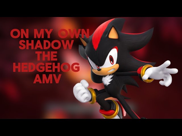 On my Own || Shadow The Hedgehog || Amv