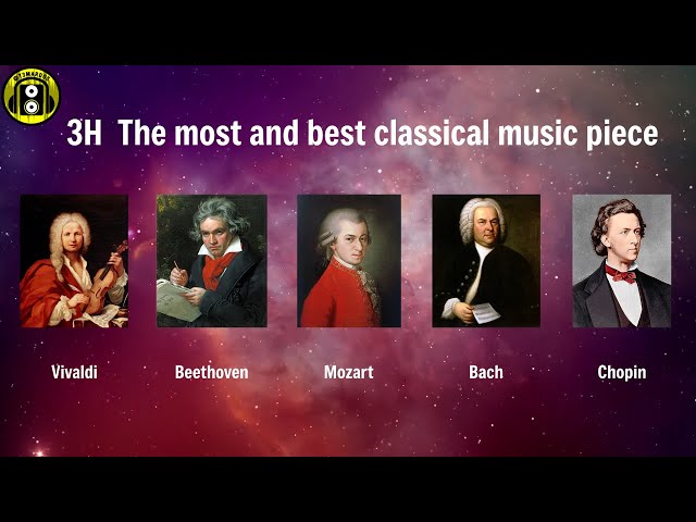 3h Best & Most Famous Classical Pieces of Mozart, Beethoven, Bach, Chopin, Vivaldi