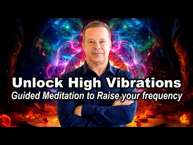 Joe Dispenza - Unlock High Vibrations – Manifest with Energy | Powerful Guided Meditation