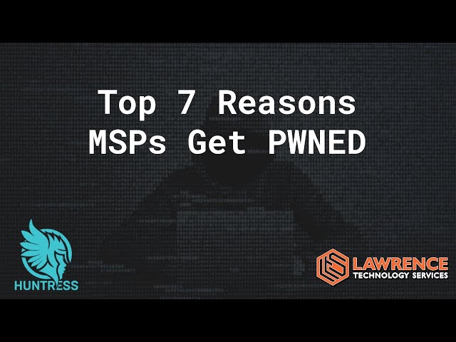 The 7 Most Common Reasons MSPs & Tech Companies Get Breached.