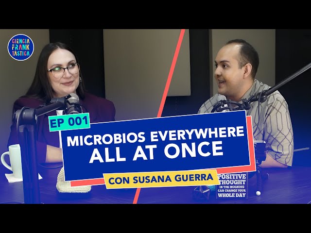 MICROBIOS: Lo que no puedes ver y te acompaña todo el tiempo | Ciencia Franktástica: El Podcast #001