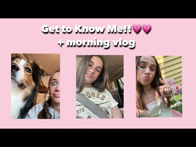 Get to know me + morning vlog💗💗💗