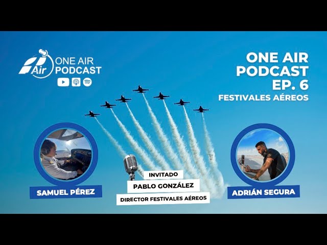 Evolución y presente de los festivales aéreos, con Pablo González | EP. 6 | One Air Podcast