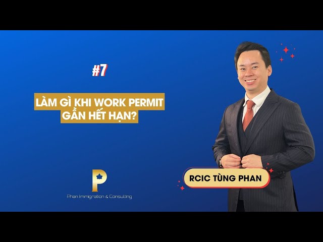 Làm gì khi Work Permit gần hết hạn? | Phan Immigration