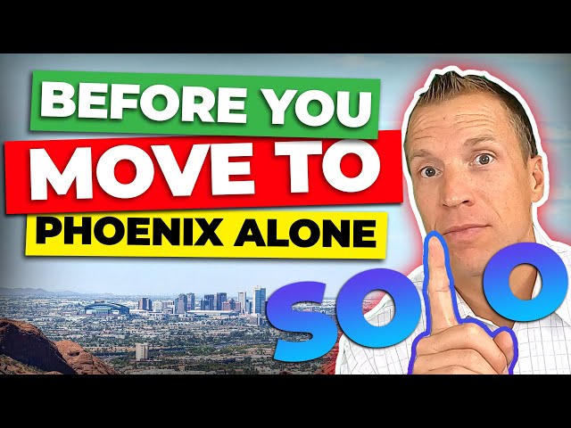 Moving Alone to Phoenix? Things You Need to Know | Living in Phoenix