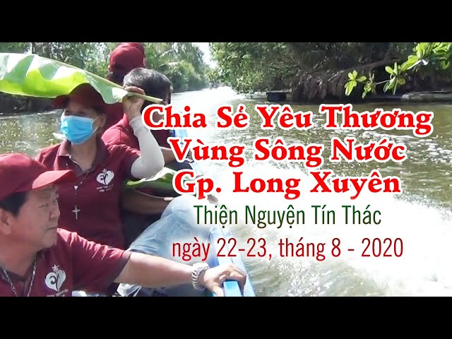 Chia Sẻ Yêu Thương Vùng Sông Nước nơi Bà Con Nghèo ở Gp. Long Xuyên, ngày 22-23/08/2020