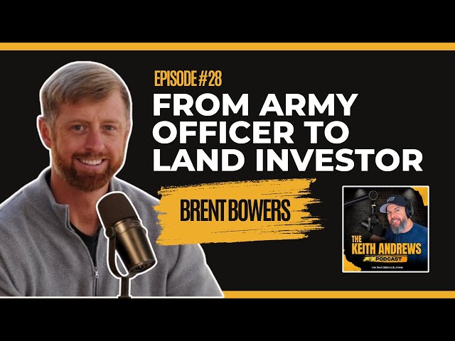 From Army Officer to Land Investor | Brent Bowers E28