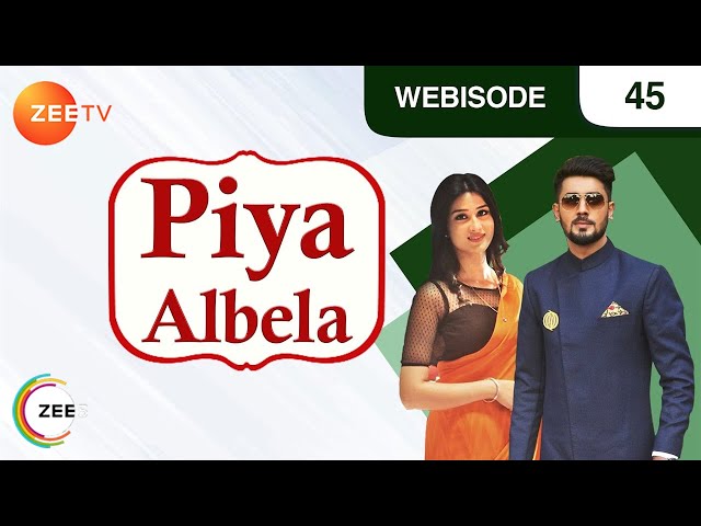 Piyaa Albela | Webisode | Ep 45 | Akshay Mhatre, Sheen Das, Tushar Khanna | Zee TV