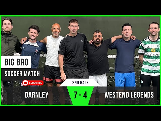 2nd Half | Westend Legends 4 - 7 Darnley Disappointments | Darnley's Victory | Big Bro Soccer