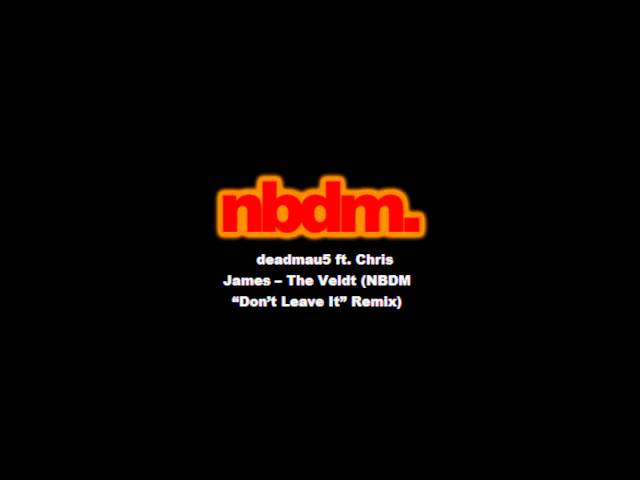 deadmau5 ft. Chris James - The Veldt (NBDM "Don't Leave It" Remix)