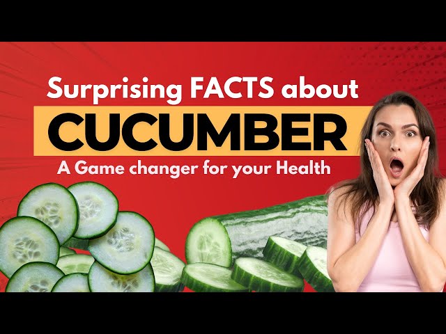 Surprising FACTS about Cucumber; A Game changer for your Health