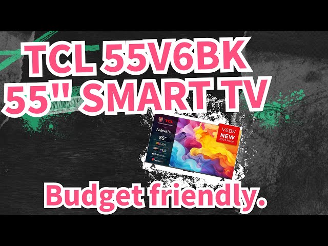 TCL 55V6BK 55" 4K Ultra HD - your next best budget TV