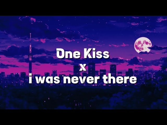 one kiss x i was never there ( lyrics)