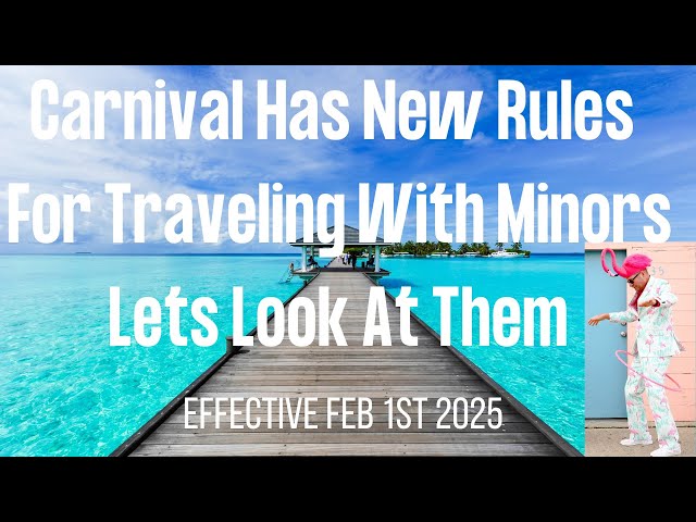 New Rules For Traveling with Minors on Carnival Cruise Line Minor Rules  Effective Feb 1st 2025