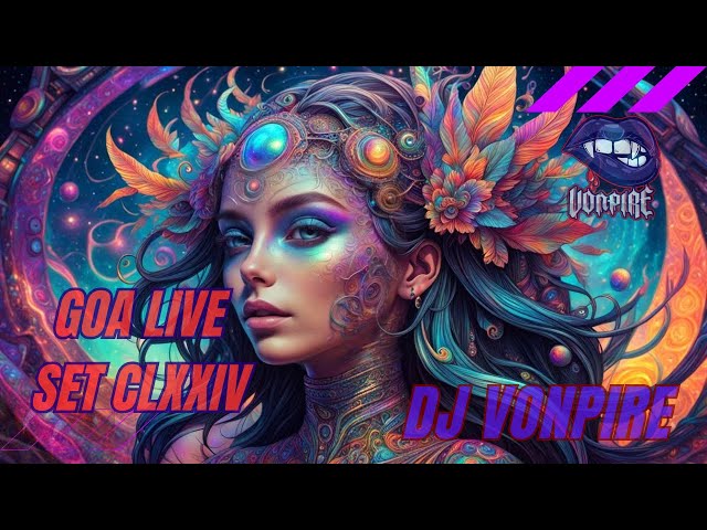 DJ Vonpire - Live GOA Set CLXXIV