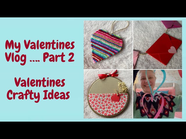 My Valentines Vlog … Part 2 … Non Crochet Craft Ideas for Valentines Day