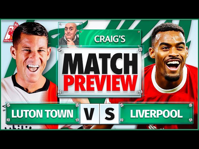 LUTON TOWN vs LIVERPOOL! Starting XI Prediction & Preview