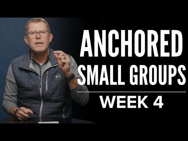 Anchored Small Groups | Week 4