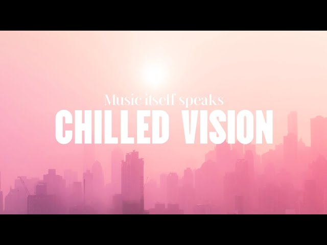 Chilled Vision - Dream Life | Music Itself Speaks