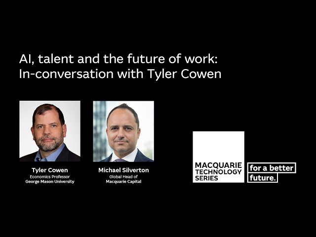 Tyler Cowen: AI, Talent and the Future of Work | Macquarie Group