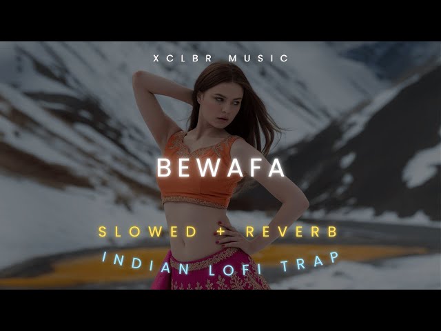 BEWAFA - XCLBR Remix ( Slowed + Reverb + Lofi remix) Latest 2025 Indian lofi trap