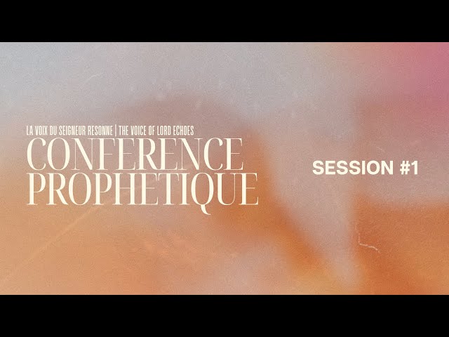 Session #1 | Conférence Prophétique 2025