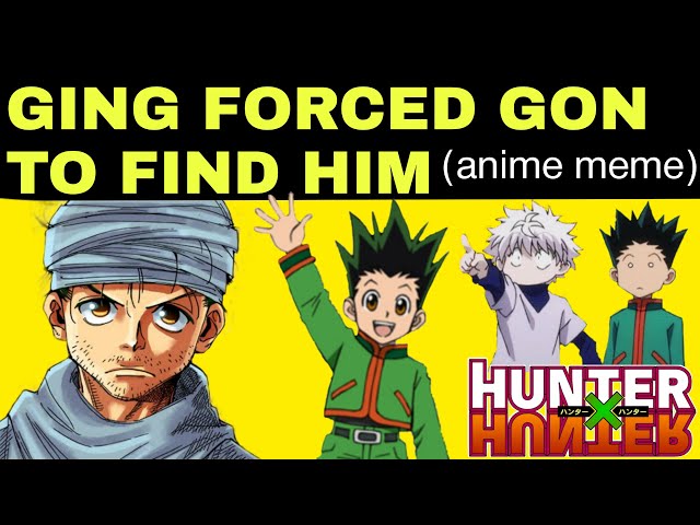 Hunter x Hunter meme | Ging forced Gon to find him | Anime memes