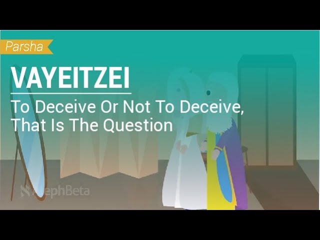 Parshat Vayeitzei: To Deceive Or Not To Deceive? That Is The Question