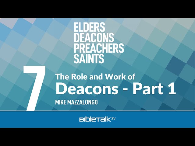 The Role and Work of Deacons: Part 1 – Mike Mazzalongo | BibleTalk.tv