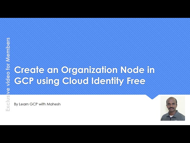 Create an Organization Node in GCP using Cloud Identity Domain's Free Service | Need a Domain only