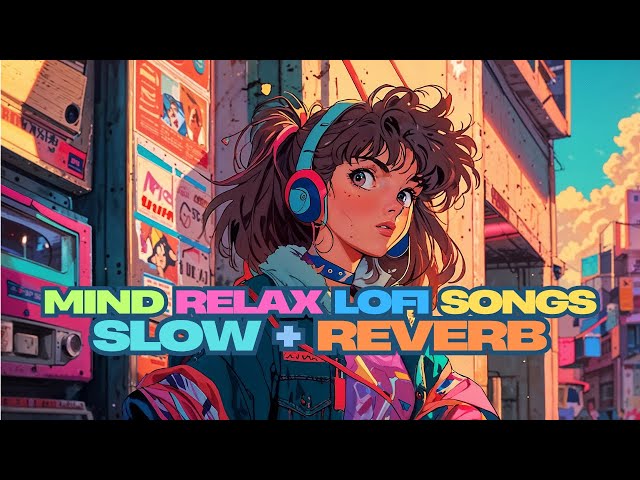 Mind Relax Lofi Song | Mind Relax Lofi Mashup | Mind Fresh Lofi Songs | Slowed and Reverb