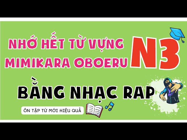 Học hết từ vựng N3 Mimikara oboeru bằng RAP cực dễ nhớ