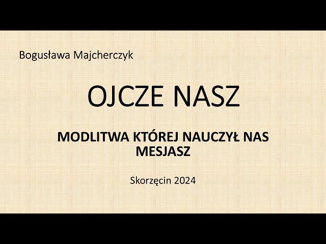 Ojcze Nasz. Skorzęcin 2024. Bogusława Majcherczyk