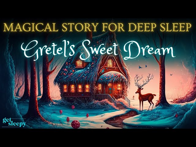 Classic Fairytale for Sleep | Gretel's Sweet Dream | Fairytale Bedtime Story