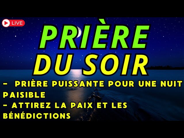 Prière du Soirée : Prière du soir puissante pour rendre grâce à Dieu et demander sa protection