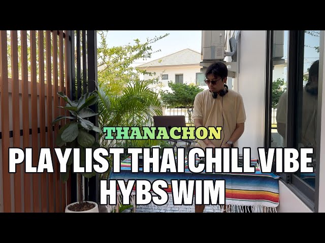 Playlist Thai Chill Vibe HYBS WIM CityPop Coffee Cafe Groove Camping Relaxing(THANACHON)[25Tracks]🇹🇭