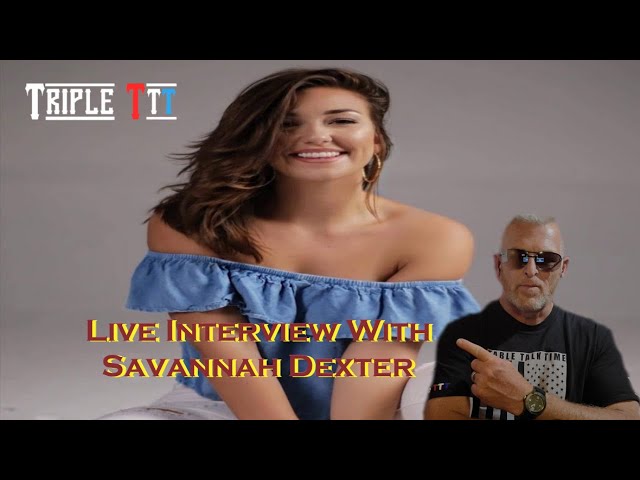 TripleT Live Stream Interview w/Savannah Dexter @SAVANNAHDEXTER